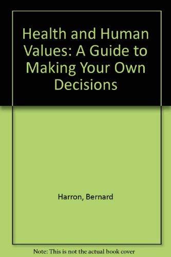 Health and Human Values: A Guide to Making Your Own Decisions