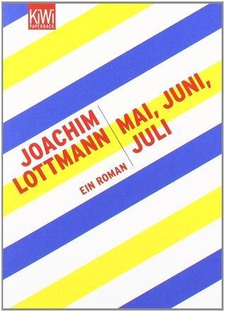 Mai, Juni, Juli: Ein Roman