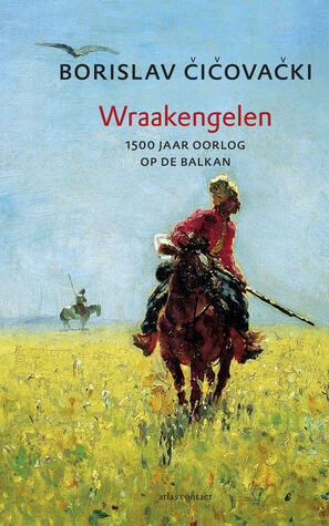 Wraakengelen. 1500 jaar oorlog op de Balkan.