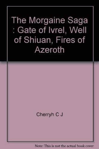 The Morgaine Saga : Gate of Ivrel, Well of Shiuan, Fires of Azeroth