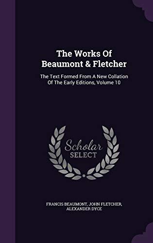 The Works Of Beaumont & Fletcher: The Text Formed From A New Collation Of The Early Editions, Volume 10