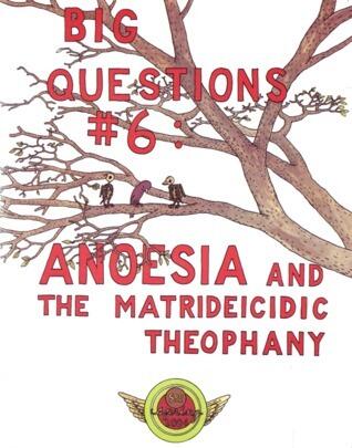 Big Questions (Volume 6): Anoesia and the Matrideicidic Theophany