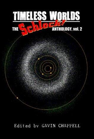 Timeless Worlds: Schlock! Anthology, Volume 2