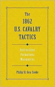 The 1862 US Cavalry Tactics: Instructions, Formations, Manoeuvres