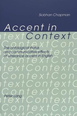 Accent in Context: The ontological status and communicative effects of utterance accent in English