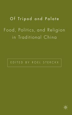 Of Tripod and Palate: Food, Politics, and Religion in Traditional China
