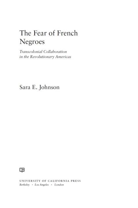 The Fear of French Negroes: Transcolonial Collaboration in the Revolutionary Americas