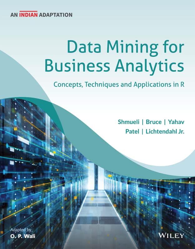 Data Mining for Business Analytics, An Indian Adaptation: Concepts, Techniques, and Applications in R