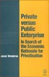 Private Versus Public Enterprise: In Search of the Economic Rationale for Privatization
