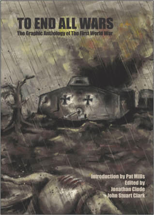 To End All Wars: The Graphic Anthology of the First World War