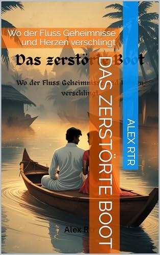 Das zerstörte Boot: Wo der Fluss Geheimnisse und Herzen verschlingt