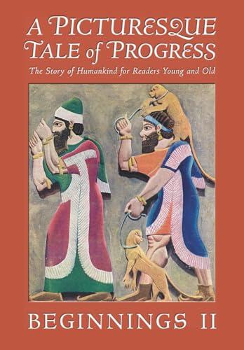 A Picturesque Tale of Progress: The Story of Humankind for Readers Young and Old: Beginnings II