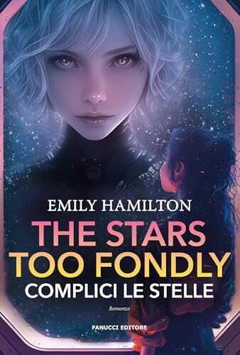 The Stars Too Fondly. Complici le stelle (Fanucci Editore)