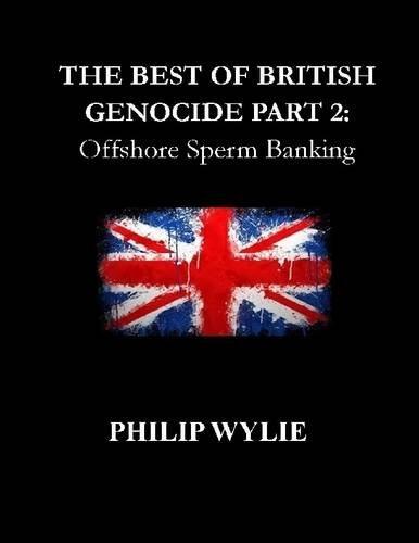 The Best of British Genocide Part 2: Offshore Sperm Banking