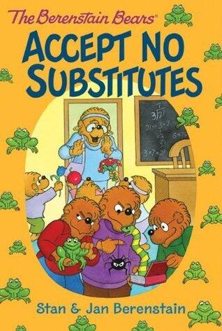 The Berenstain Bears Chapter Book: Accept No Substitutes: An Adventure About School Pranks and Learning Responsibility for Kids