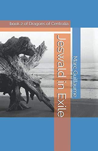 Jeswald in Exile: book 2 of Dragons of Centralia