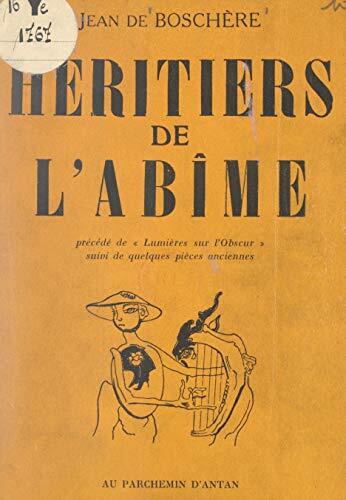 Héritiers de l'abîme, du chaos à l'espoir: Poèmes de 1941-1949. Précédés de Lumières sur l'obscur. Suivis de Pièces anciennes