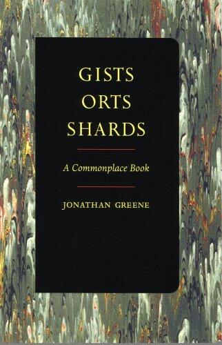 Gists, Orts, Shards: A Commonplace Book