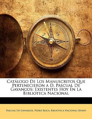 Catálogo De Los Manuscritos Que Pertenecieron A D. Pascual De Gayangos...