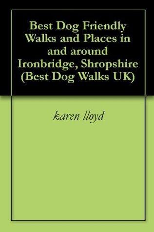 Best Dog Friendly Walks and Places in and around Ironbridge, Shropshire