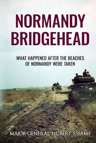Normandy Bridgehead: What Happened After the Beaches of Normandy Were Taken