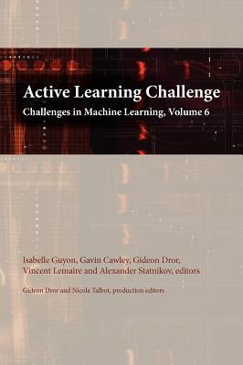 Active Learning Challenge: Challenges in Machine Learning, volume 6