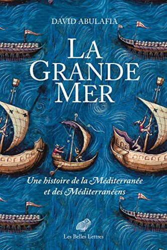 La Grande Mer: Une histoire de la Méditerranée et des Méditerranéens