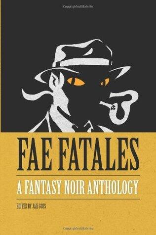 Fae Fatales: A Fantasy Noir Anthology