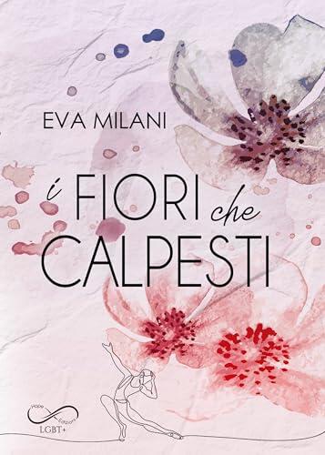 I fiori che calpesti