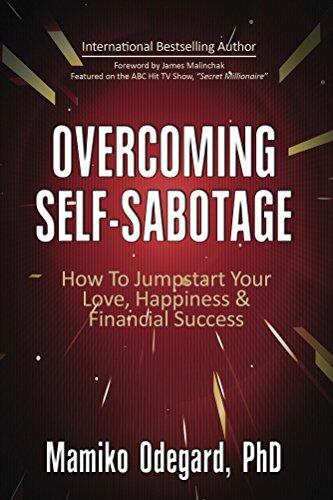 Overcoming Self-Sabotage: How to Jumpstart Your Love, Happiness and Financial Success