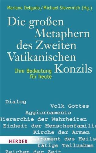 Die Großen Metaphern des Zweiten Vatikanischen Konzils: Ihre Bedeutung für Heute