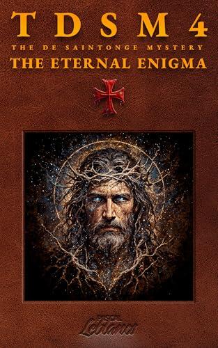 TDSM 4 : The Eternal Enigma: A Historical Conspiracy Thriller Involving the Templars and Ancient Secrets