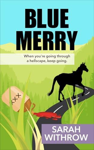 Blue Merry: When you're going through a hellscape, keep going.