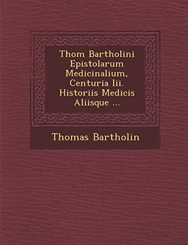 Thom Bartholini Epistolarum Medicinalium, Centuria Iii. Historiis Medicis Aliisque ...