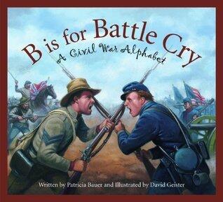 B is for Battle Cry: A Civil War Alphabet