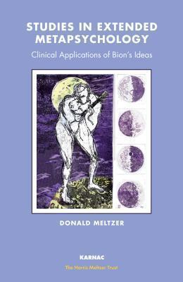 Studies in Extended Metapsychology: Clinical Applications of Bion's Ideas