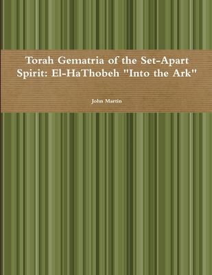 Torah Gematria of the Set-Apart Spirit: El-HaThobeh "Into the Ark"