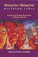 Making Face, Making Soul: Creative and Critical Perspectives by Feminists of Color