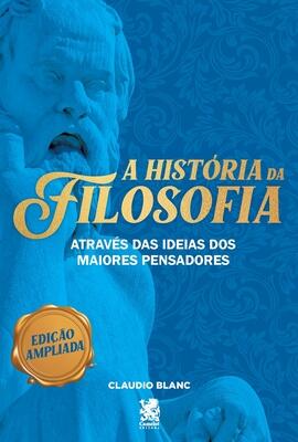 A História da Filosofia:  Através das ideias dos maiores pensadores