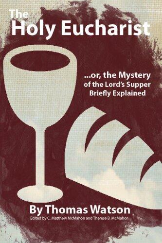 The Holy Eucharist, or, the Mystery of the Lord's Supper Briefly Explained