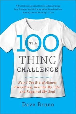 The 100 Thing Challenge: How I Got Rid of Almost Everything, Remade My Life, and Regained My Soul - An Inspiring Guide to Simple and Meaningful Living