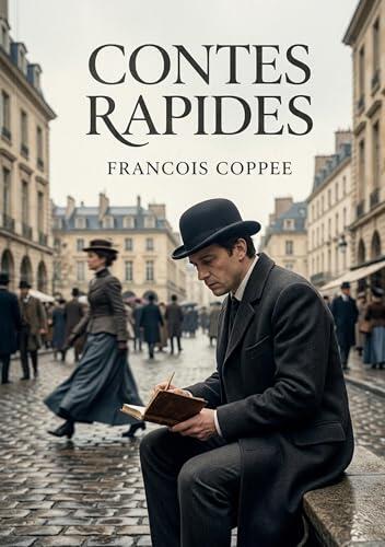 Contes rapides: Des récits brefs de François Coppée offrant un aperçu de la vie quotidienne et des émotions humaines à la fin du XIXe siècle.