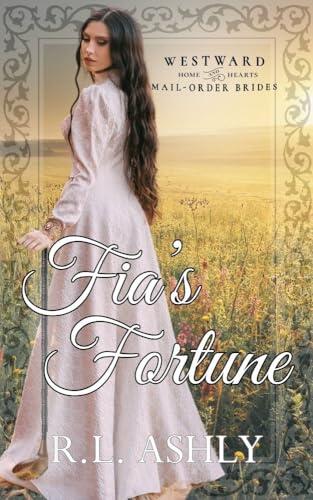 Fia's Fortune: Westward Home and Hearts Mail-Order Brides (Book 43)