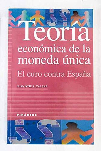 Teoria economica de la moneda unica / Economic Theory of The Single Currency: El Euro Contra Espana