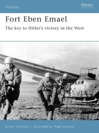 Fort Eben Emael: The Key to Hitler's Victory in the West