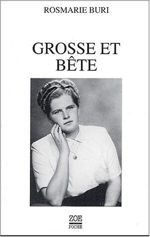 GROSSE ET BETE. L'HISTOIRE DE MA VIE