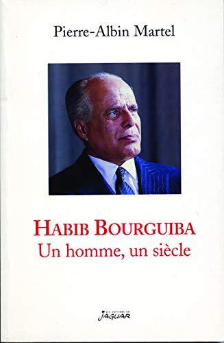 HABIB BOURGUIBA UN HOMME UN SIECLE