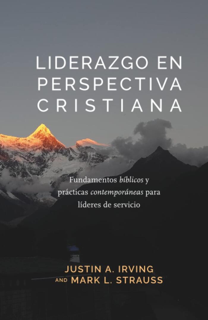 Liderazgo en Perspectiva Cristiana: Fundamentos bíblicos y prácticas contemporáneas para líderes de servicio