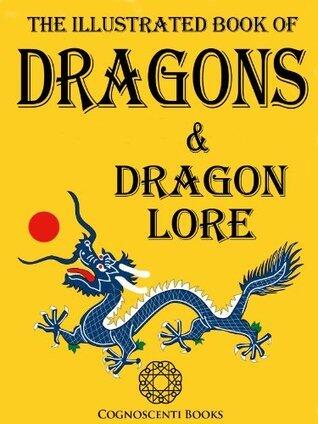 The Illustrated Book of Dragons and Dragon Lore