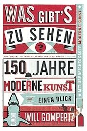 Was gibts zu sehen?: 150 Jahre moderne Kunst auf einen Blick